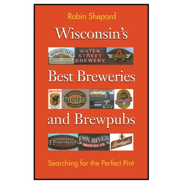 Wisconsin's Best Breweries and Brewpubs: Searching for the Perfect Pint