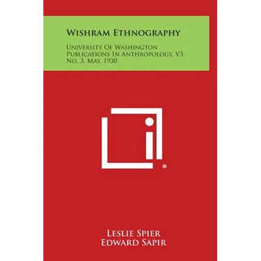 Wishram Ethnography: University of Washington Publications in Anthropology, V3, No. 3, May, 1930