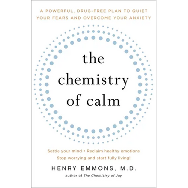 The Chemistry of Calm: A Powerful, Drug-Free Plan to Quiet Your Fears and Overcome Your Anxiety