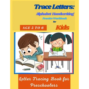 Trace Letters: Alphabet Handwriting Practice Workbook for Kids Age 5 to 6: Letter Tracing Book for Preschoolers