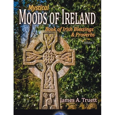 Book of Irish Blessings & Proverbs: Mystical Moods of Ireland, Vol. V