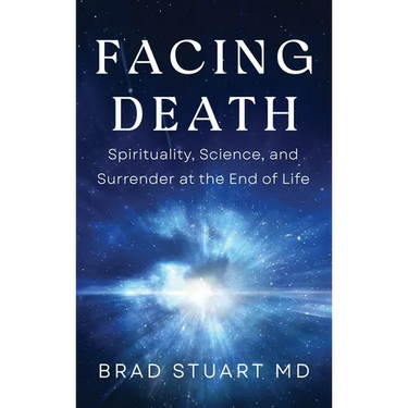 Facing Death: Spirituality, Science, and Surrender at the End of Life