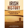 Irish History: A Captivating Guide to the History of Ireland