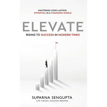 Elevate: Rising to Success in Modern Times - Mastering Long-Lasting Potential in a Changing World