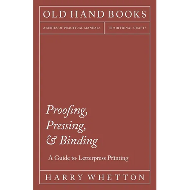 Proofing, Pressing, & Binding - A Guide to Letterpress Printing