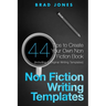 Non Fiction Writing Templates: 44 Tips to Create Your Own Non Fiction Book
