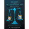 Reality vs Quantum Mysticism: An Attempt to Resolve Issues with Relativity and Quantum Mechanics and Explain Dark Energy
