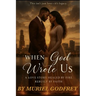 When God Wrote Us: A Love story Healed by fire, Rebuilt by Faith