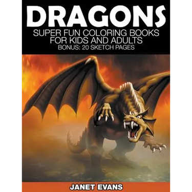 Dragons: Super Fun Coloring Books for Kids and Adults (Bonus: 20 Sketch Pages)