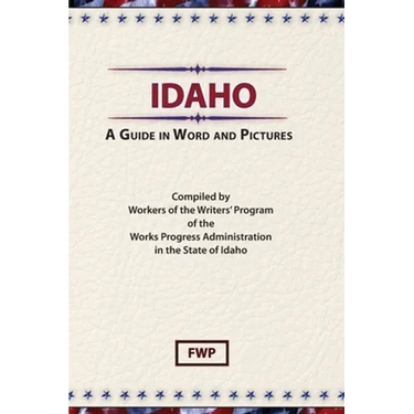Idaho: A Guide In Word and Pictures