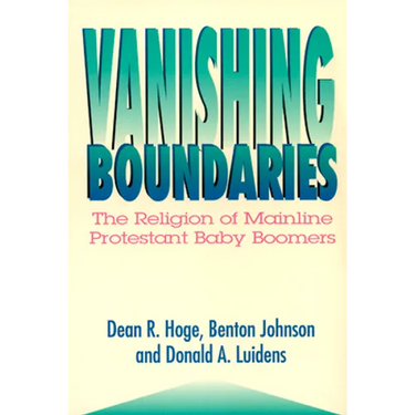 Vanishing Boundaries: The Religion of Mainline Protestant Baby Boomers