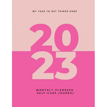 My Year To Get Things Done 2023: Monthly Planner & Self -Care Journal