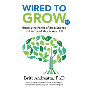 Wired to Grow: Harness the Power of Brain Science to Learn and Master Any Skill