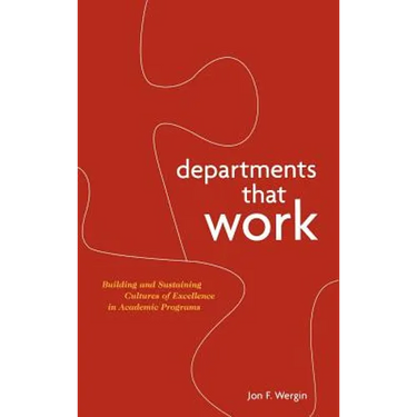 Departments That Work: Building and Sustaining Cultures of Excellence in Academic Programs