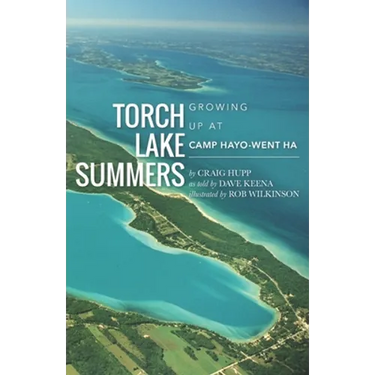 Torch Lake Summers: Growing Up at Camp Hayo-Went-Ha