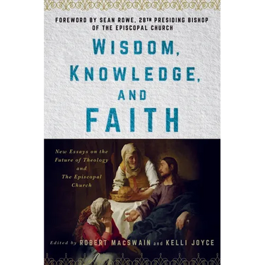 Wisdom, Knowledge, and Faith: New Essays on the Future of Theology and the Episcopal Church