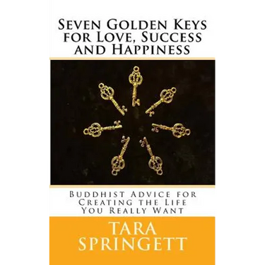 Seven Golden Keys For Love, Success and Happiness: Buddhist Advice for Creating the Life You Really Want