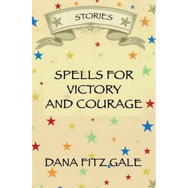 Spells for Victory and Courage: Stories