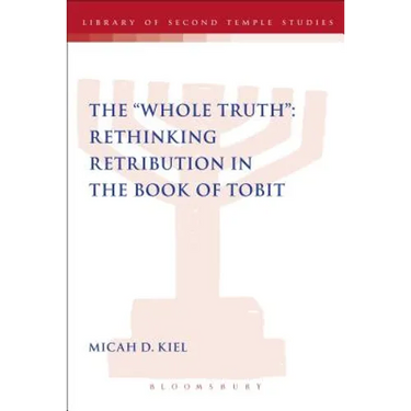 The Whole Truth: Rethinking Retribution in the Book of Tobit
