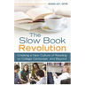 The Slow Book Revolution: Creating a New Culture of Reading on College Campuses and Beyond