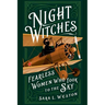 Night Witches: Fearless Women Who Took To The Sky