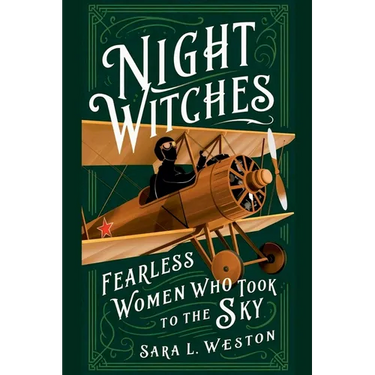 Night Witches: Fearless Women Who Took To The Sky