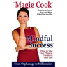 Mindful Success: How To Use Your Mind To Transform Your Life