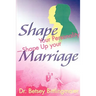 Shape Your Personality--Shape Up Your Marriage: Uncover Your Personality Pattern Strengthen Your Relationship Achieve Mutual Understanding