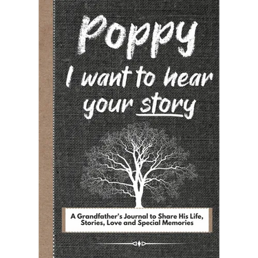 Poppy, I Want To Hear Your Story: A Grandfathers Journal To Share His Life, Stories, Love And Special Memories
