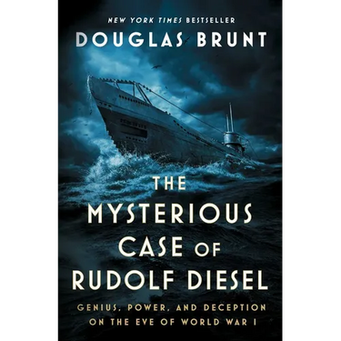 The Mysterious Case of Rudolf Diesel: Genius, Power, and Deception on the Eve of World War I