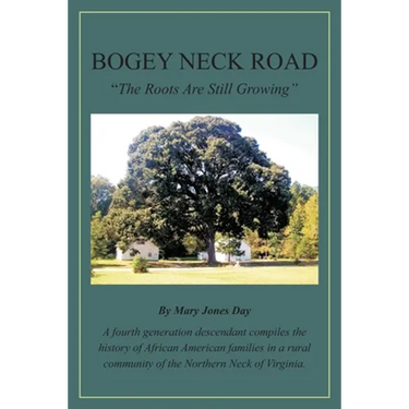 Bogey Neck Road: The Roots Are Still Growing: A fourth generation descendant compiles the History of African American Families in a Rur