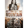 Getting Off the Mountain: The Life of Fredric Hensel, World War II's Combat Quadruple Amputee