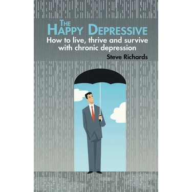 The Happy Depressive: How to live, thrive and survive with chronic depression