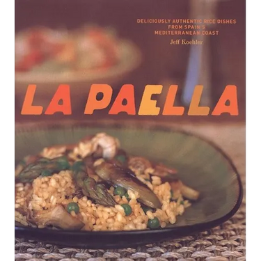 La Paella: Deliciously Authentic Rice Dishes from Spain's Mediterranean Coast