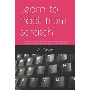 Learn to hack from scratch: A hands-on lab based penetration testing experience for beginners to experts with step by step instructions