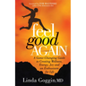 Feel Good Again: A Game-Changing Guide to Creating Wellness, Energy, Joy and an Enthusiasm for Life