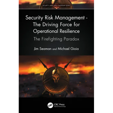 Security Risk Management - The Driving Force for Operational Resilience: The Firefighting Paradox