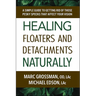 Healing Floaters and Detachments Naturally: A Simple Guide to Getting Rid of Those Pesky Specks That Affect Your Vision