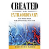 Created for the Extraordinary: You Were Made for Adventure, Not Fear