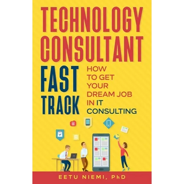 Technology Consultant Fast Track: How to Get Your Dream Job in IT Consulting