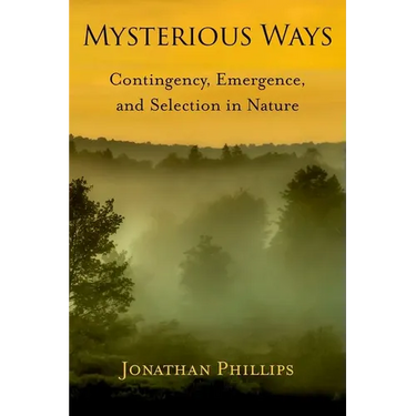 Mysterious Ways: Contingency, Emergence, and Selection in Nature
