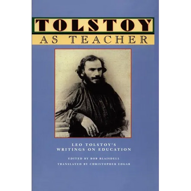 Tolstoy as Teacher: Leo Tolstoy's Writings on Education
