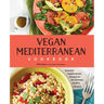 Vegan Mediterranean Cookbook: Essential Vegiterranean Recipes for the Ultimate Healthy Lifestyle