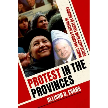 Protest in the Provinces: Coming to Terms with Capitalism in Russia's Company Towns