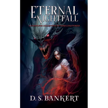 Eternal Nightfall A Complete Collection Of Thriller Stories