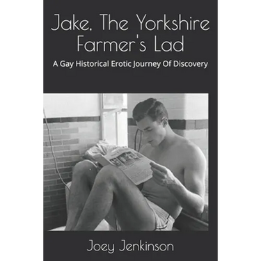 Jake, The Yorkshire Farmer's Lad: A Gay Historical Erotic Journey Of Discovery