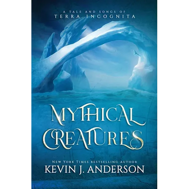 Mythical Creatures: A Tale and Songs of Terra Incognita