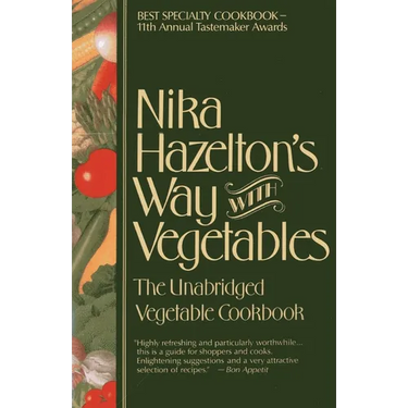 Nika Hazelton's Way with Vegetables: The Unabridged Vegetable Cookbook