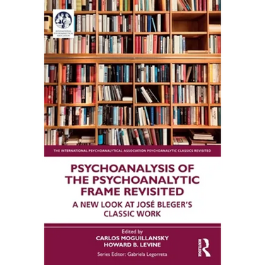 Psychoanalysis of the Psychoanalytic Frame Revisited: A New Look at José Bleger's Classic Work