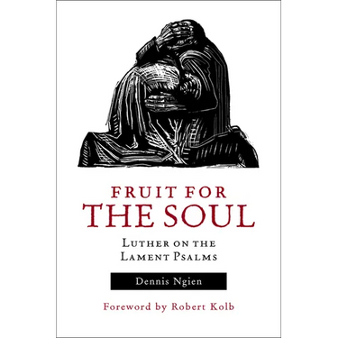 Fruit for the Soul: Luther on the Lament Psalms